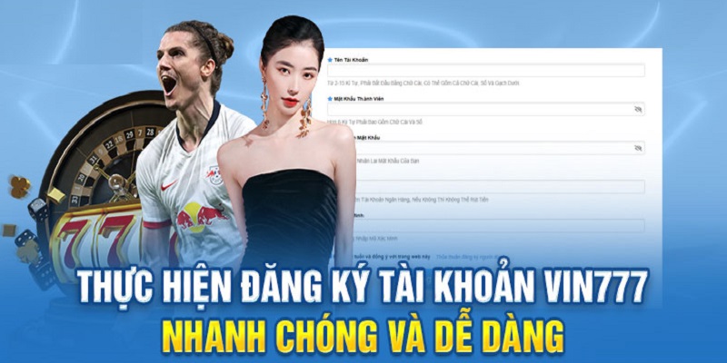  Đăng ký Vin777 nhanh chóng, thuận lợi trải nghiệm tất cả các trò chơi