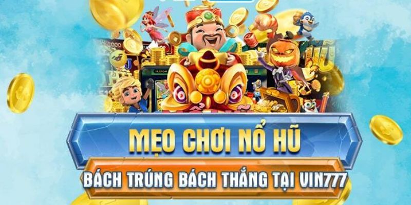 Hướng dẫn tham gia cá cược nổ hũ Vin777 chi tiết