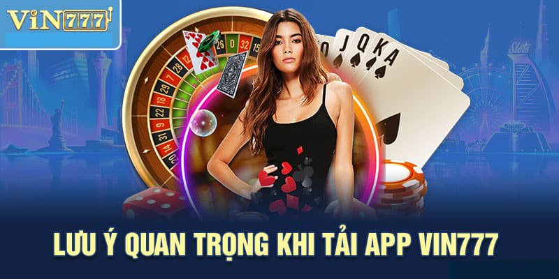 Lưu ý quan trọng khi tải app Vin777